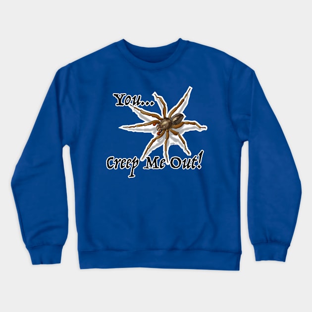 You Creep Me Out Crewneck Sweatshirt by NN Tease